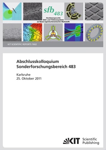 Abschlusskolloquium Sonderforschungsbereich 483 "Hochbeanspruchte Gleit- und Friktionssysteme auf Basis ingenieurkeramischer Werkstoffe" ; 25. Oktober 2011, Kongresszentrum Karlsruhe