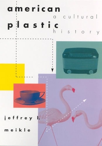 American Plastic A Cultural History