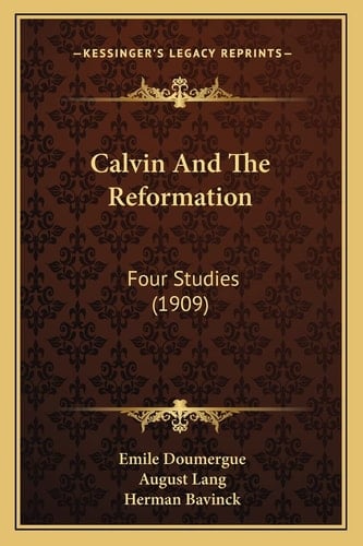 Calvin And The Reformation: Four Studies (1909)
