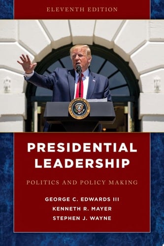 Presidential Leadership Politics and Policy Making