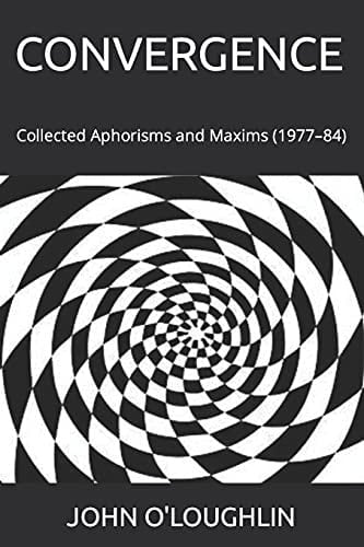 Convergence Collected Aphorisms and Maxims (1977-84)