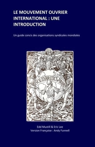 Le Mouvement Ouvrier International : une Introduction Un Guide Concis des Organisations Syndicales Mondiales