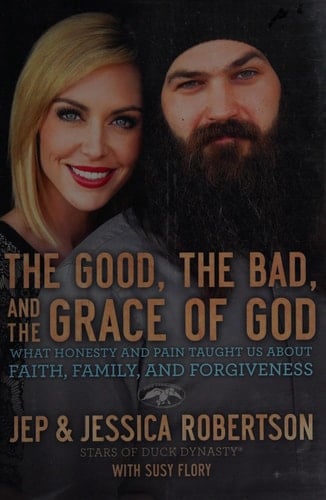The Good, the Bad, and the Grace of God What Honesty and Pain Taught Us about Faith, Family, and Forgiveness
