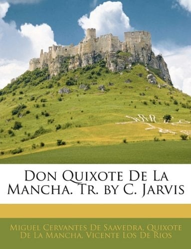 Don Quixote De La Mancha. Tr. by C. Jarvis