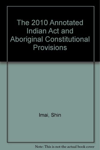 The 2010 Annotated Indian Act and Aboriginal Constitutional Provisions