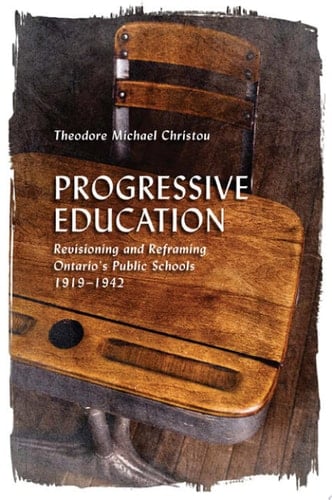 Progressive Education Revisioning and Reframing Ontario's Public Schools, 1919-1942