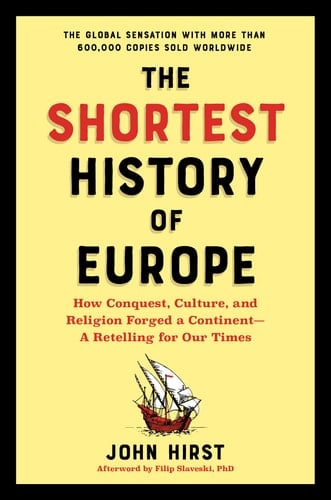 The Shortest History of Europe How Conquest, Culture, and Religion Forged a Continent