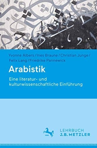 Arabistik Eine literatur- und kulturwissenschaftliche Einführung
