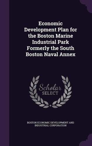 Economic Development Plan for the Boston Marine Industrial Park Formerly the South Boston Naval Annex