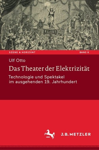 Das Theater der Elektrizität Technologie und Spektakel im ausgehenden 19. Jahrhundert