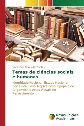 Temas de ciências sociais e humanas: Identidade Nacional, Estado Nacional-Socialista, Luso-Tropicalismo, Epopeia de Gilgamesh e Artes Visuais no Renascimento (Portuguese Edition)