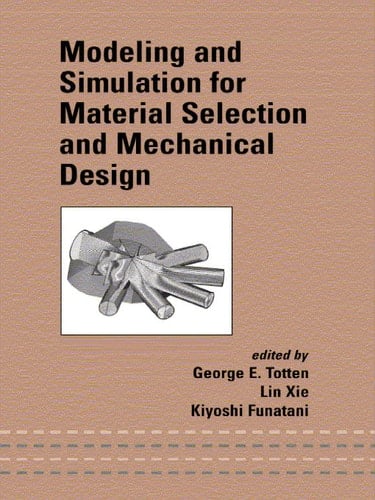 Modeling and Simulation for Material Selection and Mechanical Design