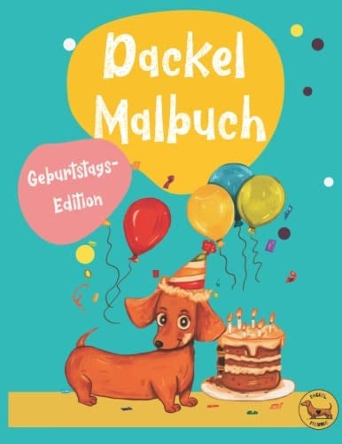 Dackel Malbuch - das lustige Dackel Geschenk: die tolle Geburtstags-Ausgabe mit witzigen Dackeln zum Ausmalen (Dackel-Freunde) (German Edition)