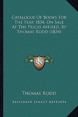 Catalogue Of Books For The Year 1834, On Sale At The Prices Affixed, By Thomas Rodd (1834)