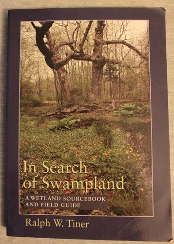 In Search of Swampland: A Wetland Sourcebook and Field Guide