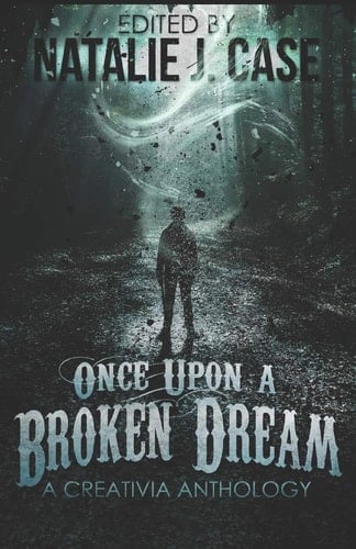 Once Upon a Broken Dream A Creativia Anthology