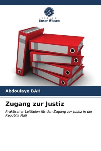 Zugang zur Justiz: Praktischer Leitfaden für den Zugang zur Justiz in der Republik Mali (German Edition)
