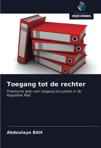 Toegang tot de rechter: Praktische gids voor toegang tot justitie in de Republiek Mali (Dutch Edition)