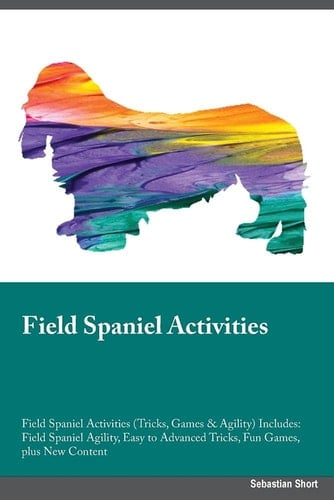Field Spaniel Activities Field Spaniel Activities (Tricks, Games & Agility) Includes: Field Spaniel Agility, Easy to Advanced Tricks, Fun Games, plus New Content