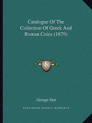 Catalogue Of The Collection Of Greek And Roman Coins (1879)