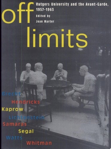 Off Limits Rutgers University and the Avant-garde, 1957-1963