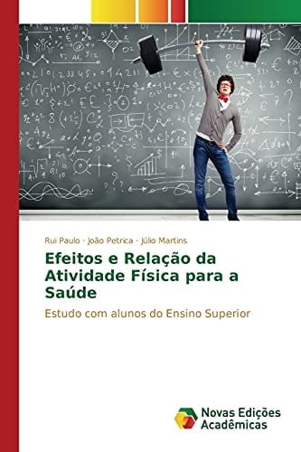 Efeitos e Relação da Atividade Física para a Saúde: Estudo com alunos do Ensino Superior (Portuguese Edition)