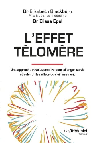 L'effet Télomère Une approche révolutionnaire pour allonger sa vie et ralentir les effets du vieillissement