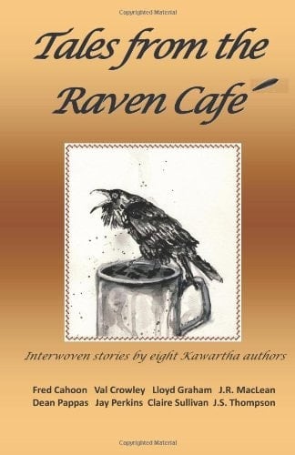 Tales from the Raven Cafe Interwoven Stories by Eight Kawartha Authors