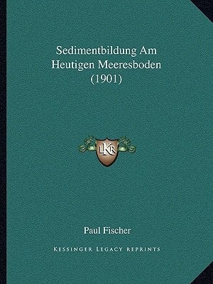 Sedimentbildung Am Heutigen Meeresboden (1901) (German Edition)