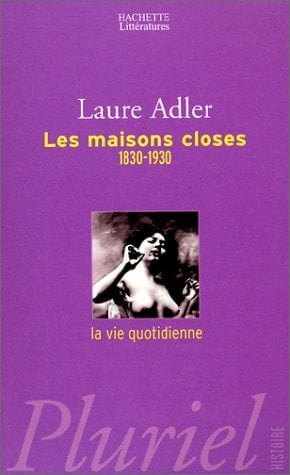 Les maisons closes, 1830-1930 la vie quotidienne
