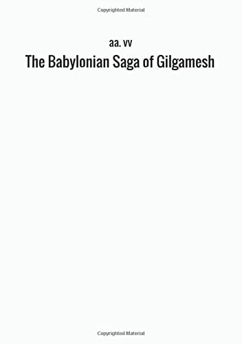 The Babylonian Saga of Gilgamesh