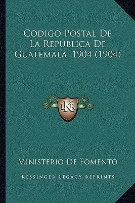 Codigo Postal De La Republica De Guatemala, 1904 (1904) (Spanish Edition)