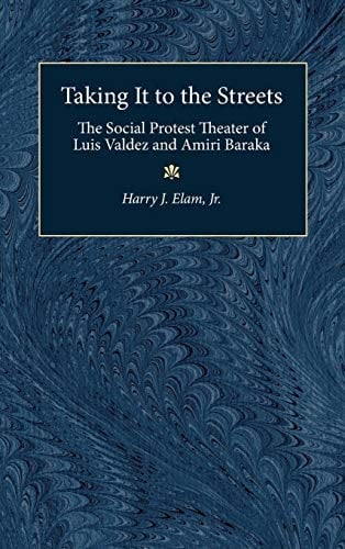 Taking It to the Streets: The Social Protest Theater of Luis Valdez and Amiri Baraka (Theater: Theory/Text/Performance)