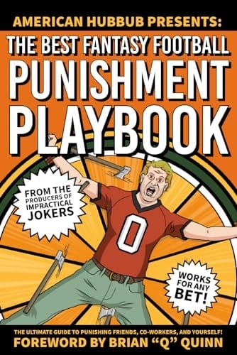 The Best Fantasy Football Punishment Playbook The Ultimate Guide to Punishing Friends, Co-workers, and Yourself!