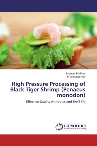 High Pressure Processing of Black Tiger Shrimp (Penaeus Monodon) Effect on Quality Attributes and Shelf-life