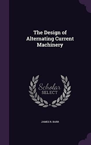 The Design of Alternating Current Machinery