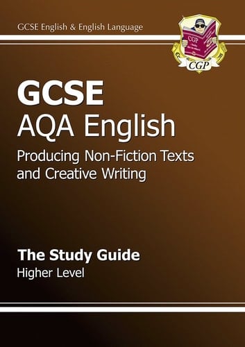 GCSE AQA English: Producing Non-fiction Texts and Creative Writing The Study Guide Higher Level
