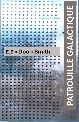 PATROUILLE GALACTIQUE: Roman de Science fiction de E.E. " Doc" Smith