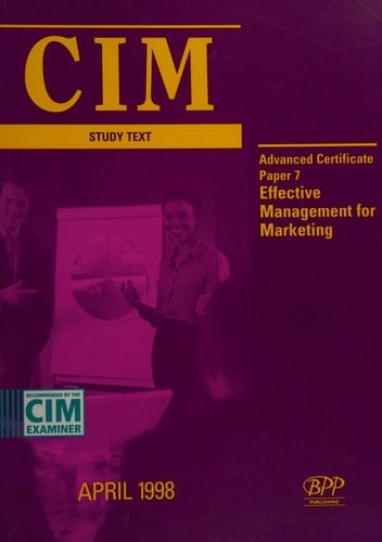 CIM. Study Text : Advanced Certificate. Effective Management for Marketing. Paper 7