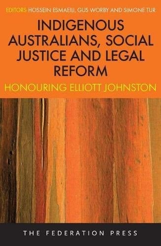 Indigenous Australians, Social Justice and Legal Reform Honouring Elliott Johnston