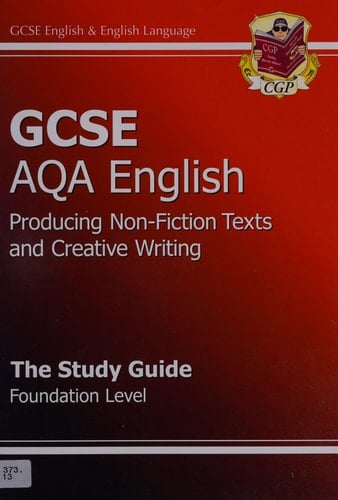 GCSE AQA Producing Non-fiction Texts and Creative Writing The Study Guide Foundation Level