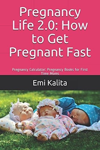 Pregnancy Life 2. 0: How to Get Pregnant Fast Pregnancy Calculator: Pregnancy Books for First Time Moms