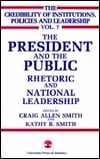 President and the Public: Rhetoric and National Leadership (Credibility of Institutions, Policies and Leadership)