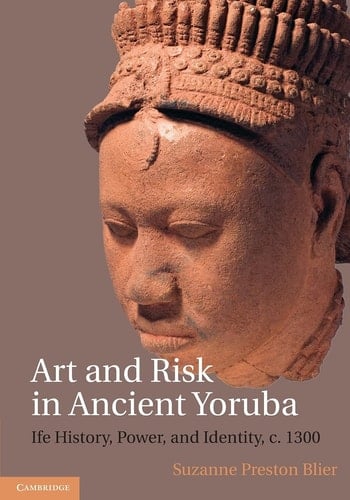 Art and Risk in Ancient Yoruba Ife History, Power, and Identity, c. 1300