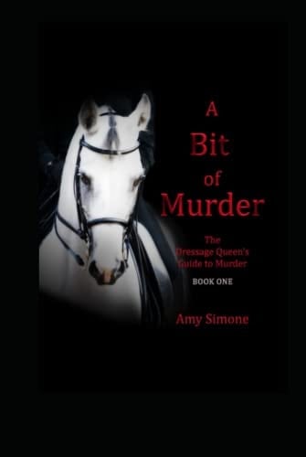 A Bit of Murder The Dressage Queen's Guide to Murder Series--Book One