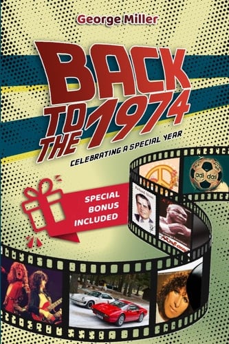 Back To The 1974: Celebrating a Special Year: A Journey Through the People, Leading Events, and Culture That Shaped 1974