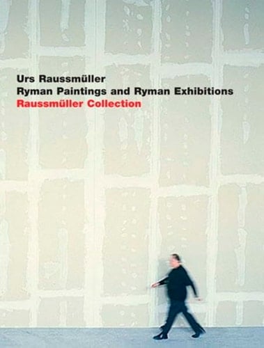 Urs Raussmuller: Ryman Paintings and Ryman Exhibitions