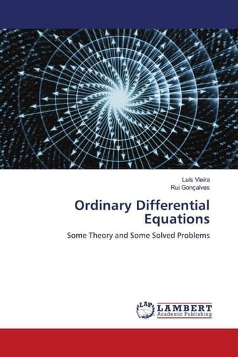Ordinary Differential Equations: Some Theory and Some Solved Problems
