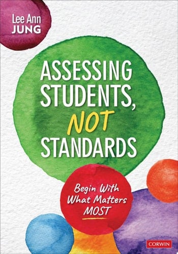Assessing Students, Not Standards Begin With What Matters Most