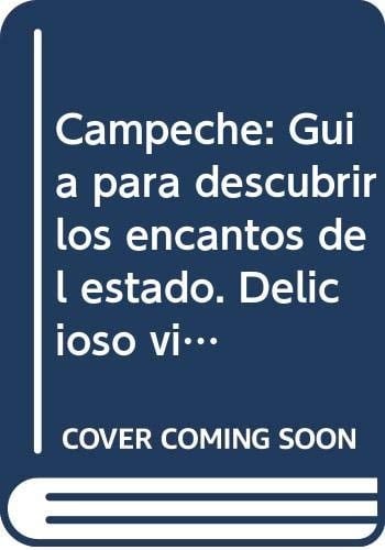 Campeche guía para descubrir los encantos del estado, delicioso viaje por sus recetas de cocina más tradicionales